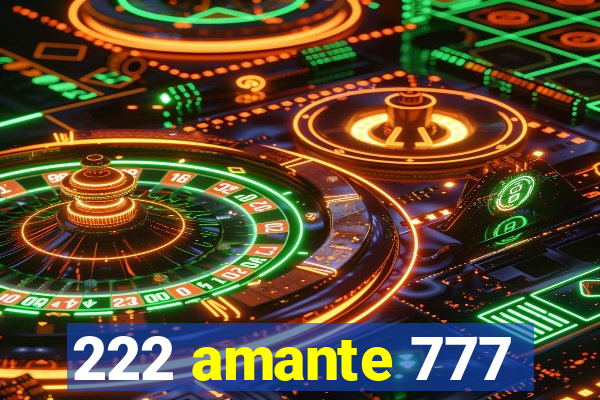 222 amante 777